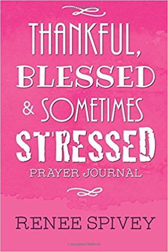 Thankful, Blessed and Sometimes Stressed – Renee Spivey