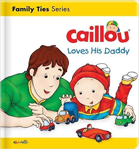 Review: Caillou Loves his Daddy (Caillou’s Essentials) – Christine L’Heureux