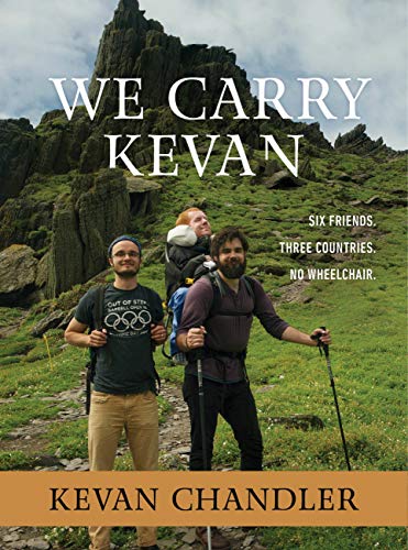 Review: We Carry Kevan: Six Friends. Three Countries. No Wheelchair. – Kevan Chandler