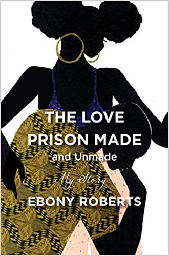 Review: The Love Prison Made and Unmade: My Story – Ebony Roberts