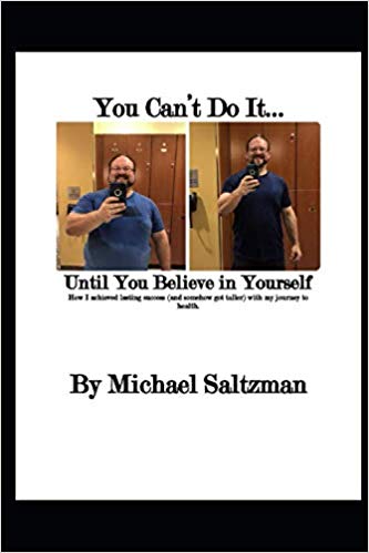 Review: You Can’t Do It…Until You Believe in Yourself: How I achieved lasting success (and somehow got taller) with my journey to health. – Michael Saltzman