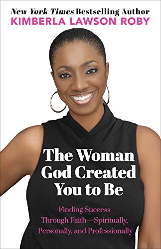 Review: The Woman God Created You to Be: Finding Success Through Faith—Spiritually, Personally, and Professionally – Kimberla Lawson Roby