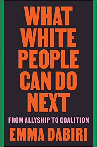 Review:  What White People Can Do Next: From Allyship to Coalition – Emma Dabiri