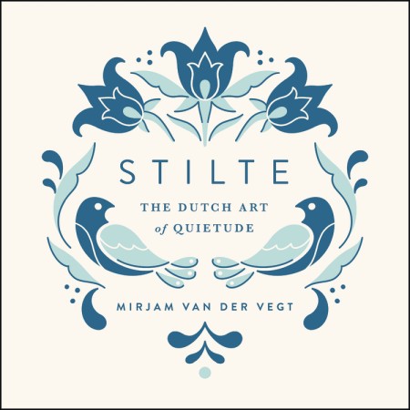 Stilte: The Dutch Art of Quietutde – Mirjam van der Vegt