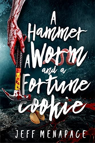 Review: A Hammer, a Worm, and a Fortune Cookie: Three Tantalizing Tales of the Macabre – Jeff Menapace