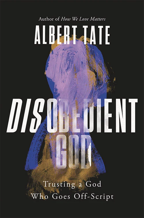 Review: Disobedient God: Trusting a God Who Goes Off-Script – Albert Tate