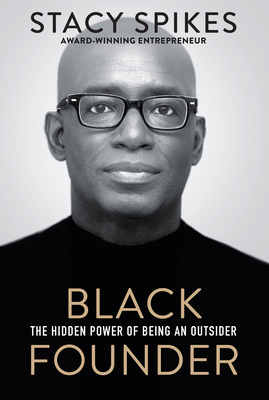 Review: Black Founder: The Hidden Power of Being an Outsider – Stacy Spikes