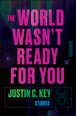 Review: The World Wasn’t Ready for You: Stories – Justin C. Key