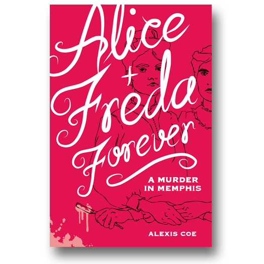 True Stories Fall Blog Tour – Review/Giveaway: Alice + Freda Forever: A Murder In Memphis – Alexis Coe
