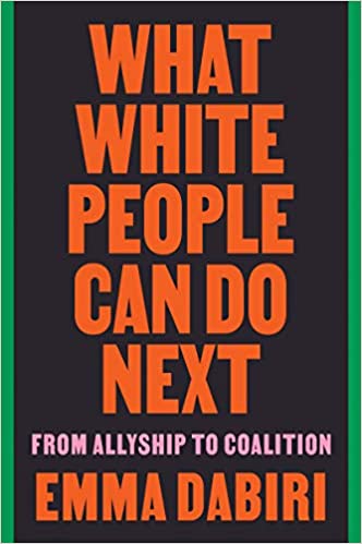 Review: What White People Can Do Next: From Allyship to Coalition – Emma Dabiri
