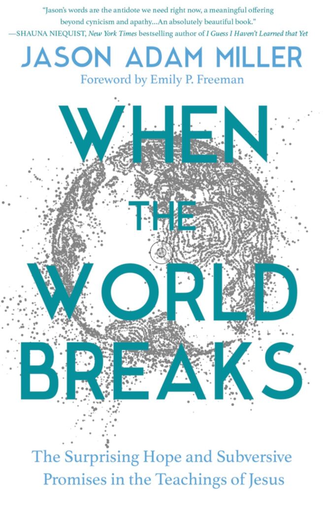 Review: When the World Breaks: The Surprising Hope and Subversive Promises in the Teachings of Jesus –